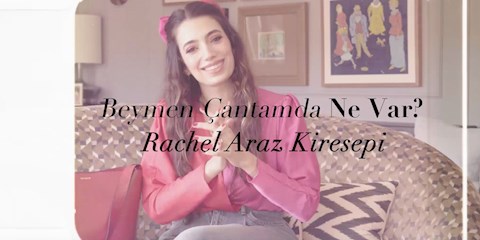 BEYMEN ÇANTAMDA NE VAR? RACHEL ARAZ KİRESEPİ