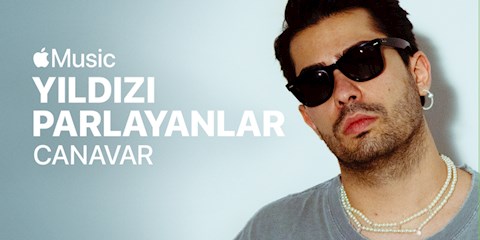 APPLE MUSIC YILDIZI PARLAYANLAR PROGRAMININ BU AYKİ KONUĞU: CANAVAR